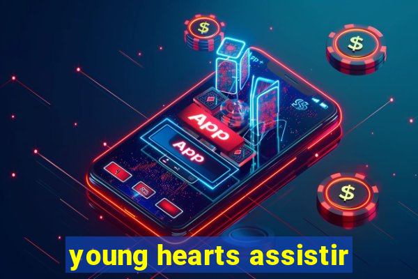 young hearts assistir